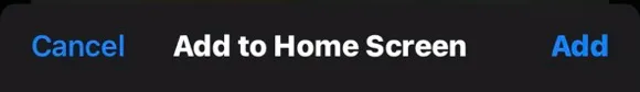 Add to Home Screen with Add at the top right